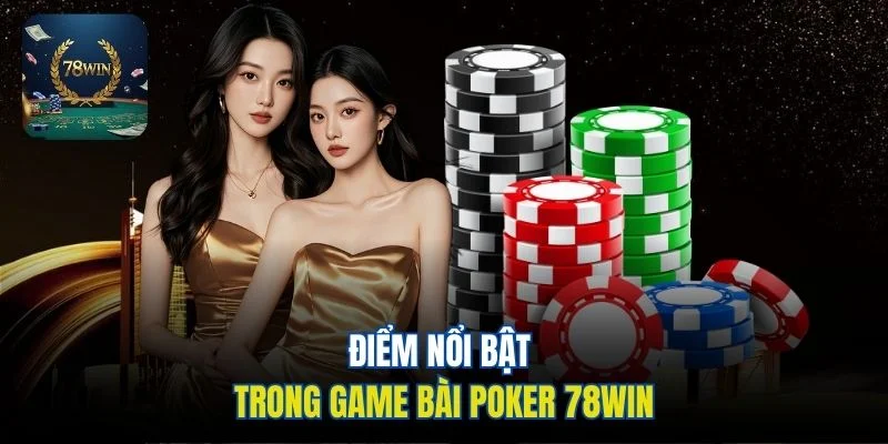 Điểm nổi bật trong game bài Poker 78win