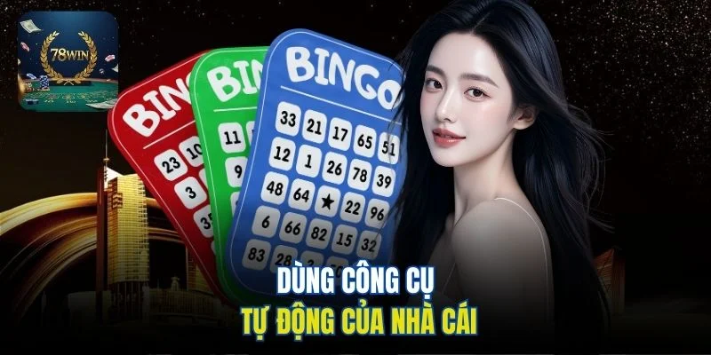 Dùng công cụ tự động của nhà cái
