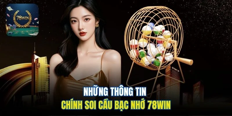 Những thông tin chính soi cầu bạc nhớ 78win